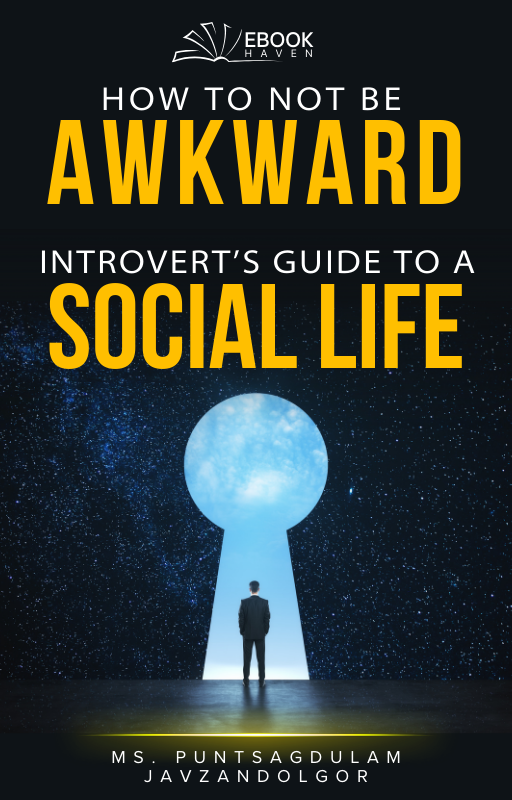 How to Not Be Awkward: The Introvert’s Guide to a Social Life